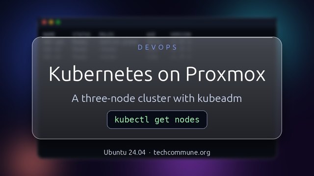 Kubernetes on Proxmox: A Three-Node Cluster with kubeadm