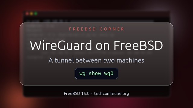 WireGuard on FreeBSD: A private tunnel between two machines