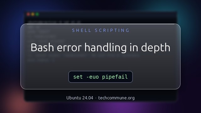 Error Handling: set -e, trap, retry and pipefail